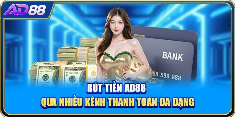 Rút tiền AD88 qua nhiều kênh thanh toán đa dạng