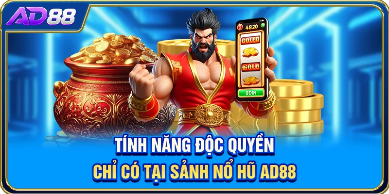 Tính năng độc quyền chỉ có tại sảnh nổ hũ AD88
