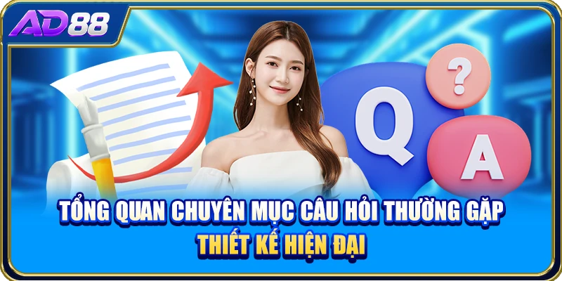 Tổng quan chuyên mục câu hỏi thường gặp thiết kế hiện đại