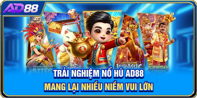 Trải nghiệm nổ hũ AD88 mang lại nhiều niềm vui lớn