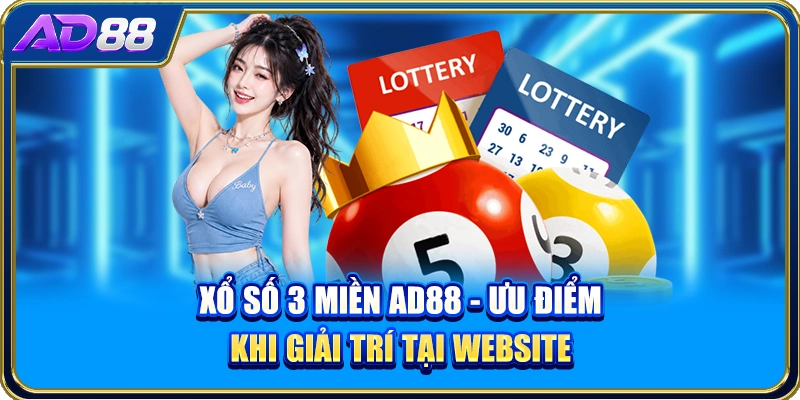 Xổ Số 3 Miền AD88 - Ưu Điểm Khi Giải Trí Tại Website