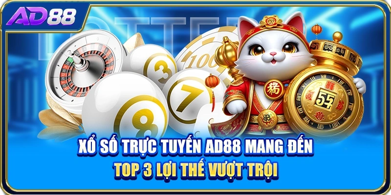 Xổ Số Trực Tuyến AD88 Mang Đến Top 3 Lợi Thế Vượt Trội