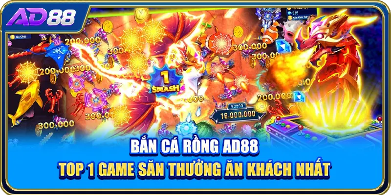 Bắn Cá Rồng AD88: Top 1 Game Săn Thưởng Ăn Khách Nhất