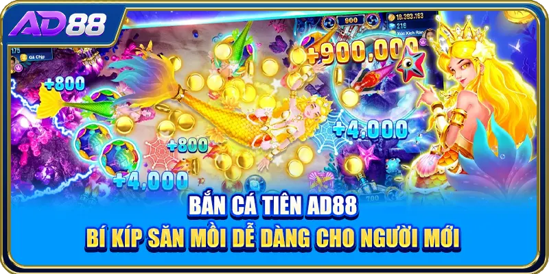 Bắn Cá Tiên AD88 - Bí Kíp Săn Mồi Dễ Dàng Cho Người Mới