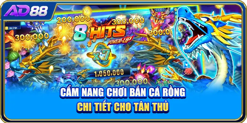 Cẩm nang chơi bắn cá rồng chi tiết cho tân thủ