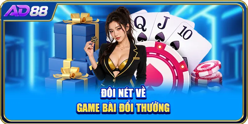 Đôi nét về game bài đổi thưởng