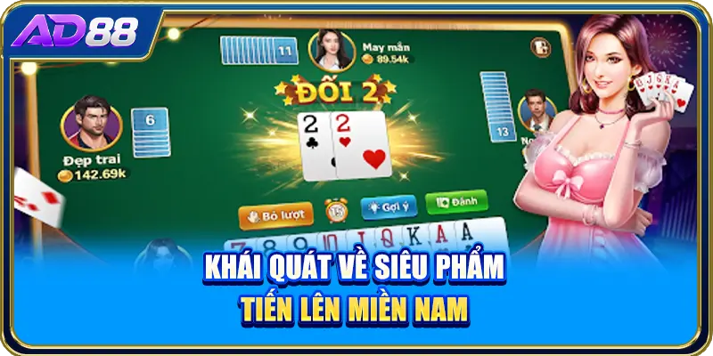 Khái quát về siêu phẩm Tiến Lên miền Nam