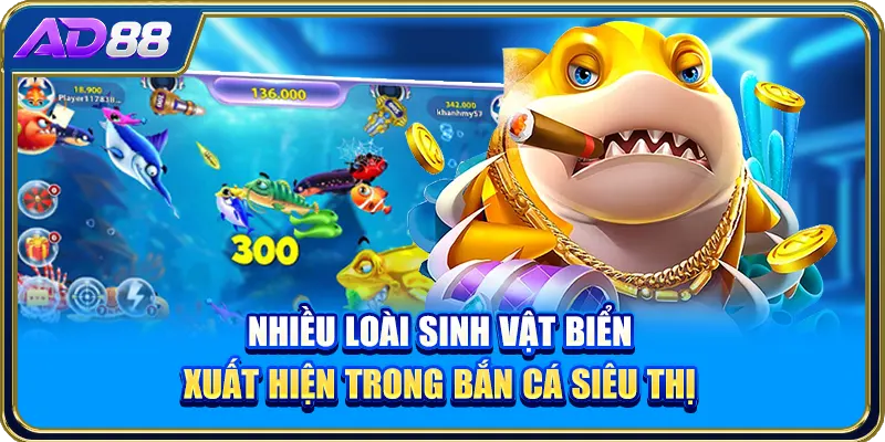 Nhiều loài sinh vật biển xuất hiện trong bắn cá siêu thị