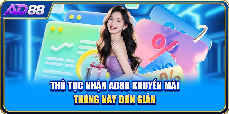 Thủ tục nhận AD88 khuyến mãi tháng này đơn giản